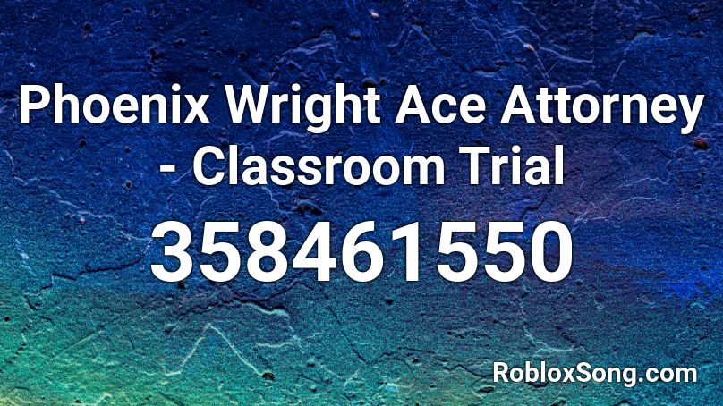 Phoenix Wright Ace Attorney - Classroom Trial Roblox ID
