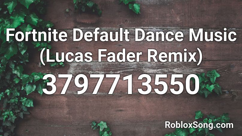 Fortnite Default Dance Music (Lucas Fader Remix) Roblox ID