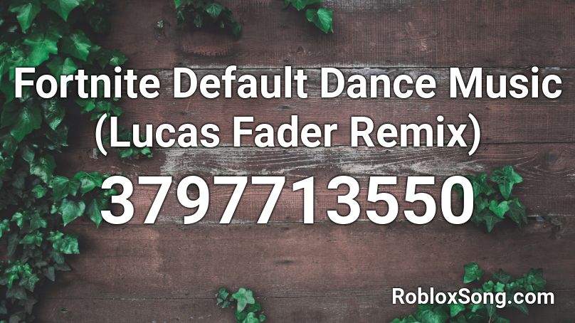 Fortnite Default Dance Music (Lucas Fader Remix) Roblox ID
