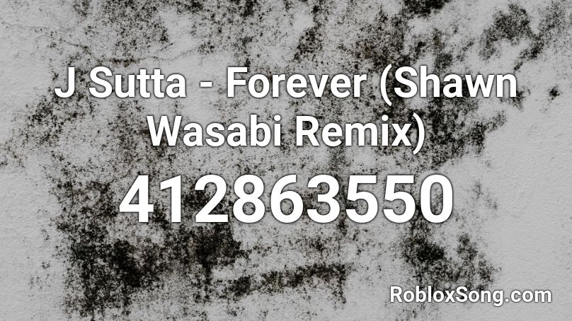 J Sutta - Forever (Shawn Wasabi Remix) Roblox ID