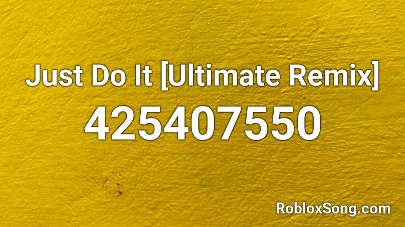 Just Do It [Ultimate Remix] Roblox ID