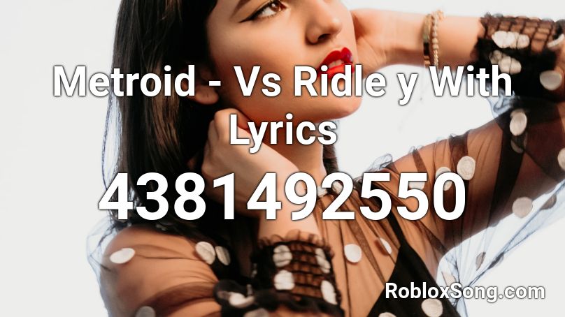 Metroid - Vs Ridle y With Lyrics Roblox ID
