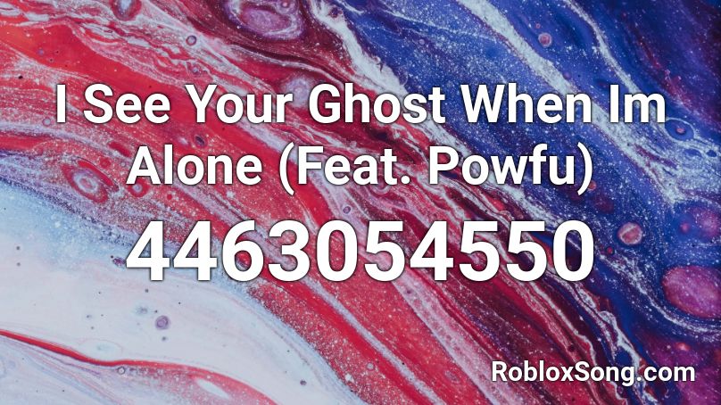 I See Your Ghost When Im Alone Feat Powfu Roblox Id Roblox Music Codes - powfu roblox id