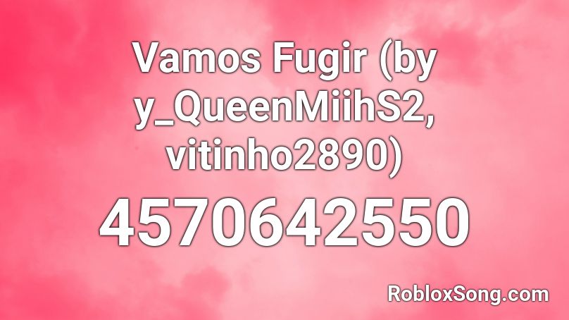 Vamos Fugir (by y_QueenMiihS2, vitinho2890) Roblox ID