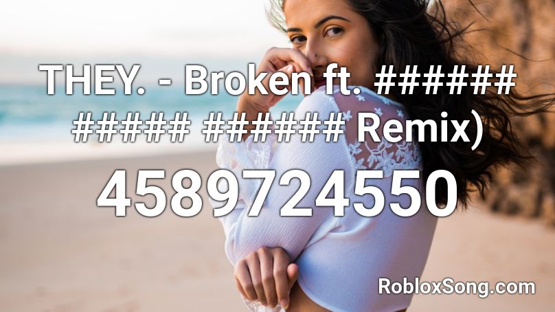 THEY. - Broken ft. ###### ##### ###### Remix) Roblox ID