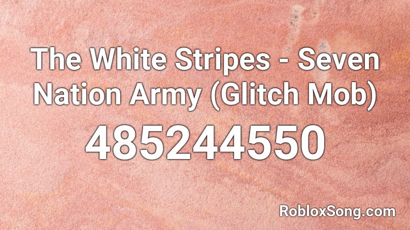 The White Stripes Seven Nation Army Glitch Mob Roblox Id Roblox Music Codes - seven nation army roblox id