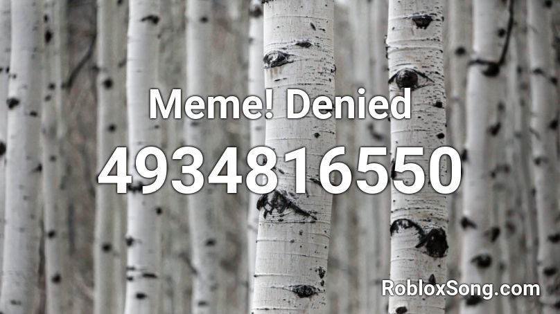 Meme! Denied Roblox ID