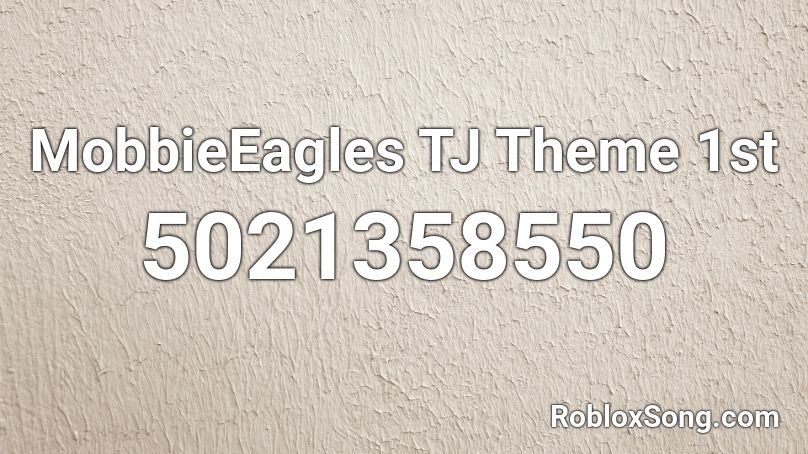 MobbieEagles TJ Theme 1st Roblox ID