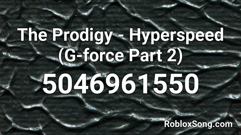 The Prodigy - Hyperspeed (G-force Part 2) Roblox ID