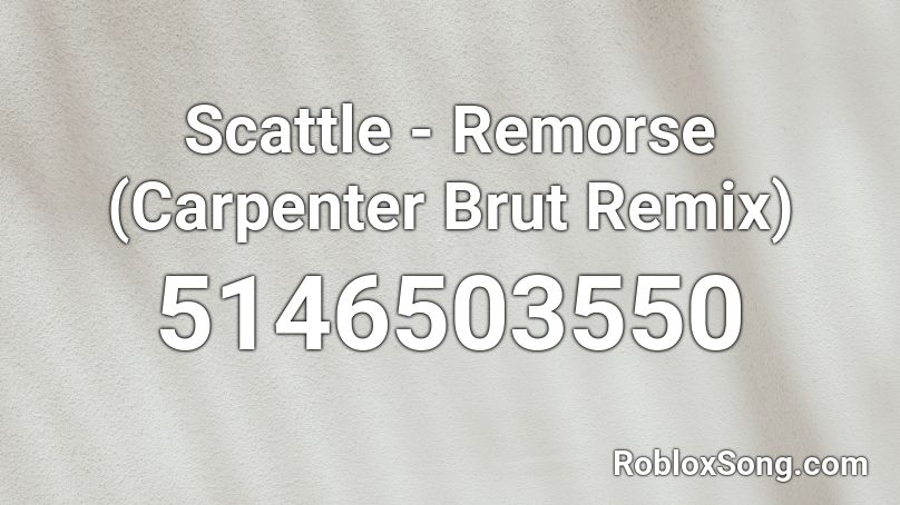 Scattle - Remorse (Carpenter Brut Remix) Roblox ID