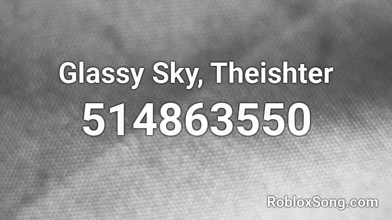 Glassy Sky, Theishter Roblox ID