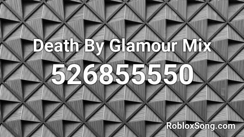 Death By Glamour Mix Roblox ID Roblox Music Codes 526855550 