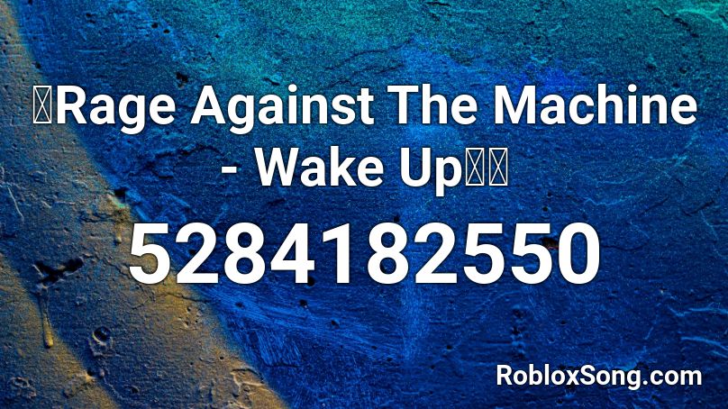 📣Rage Against The Machine - Wake Up📢🗣 Roblox ID