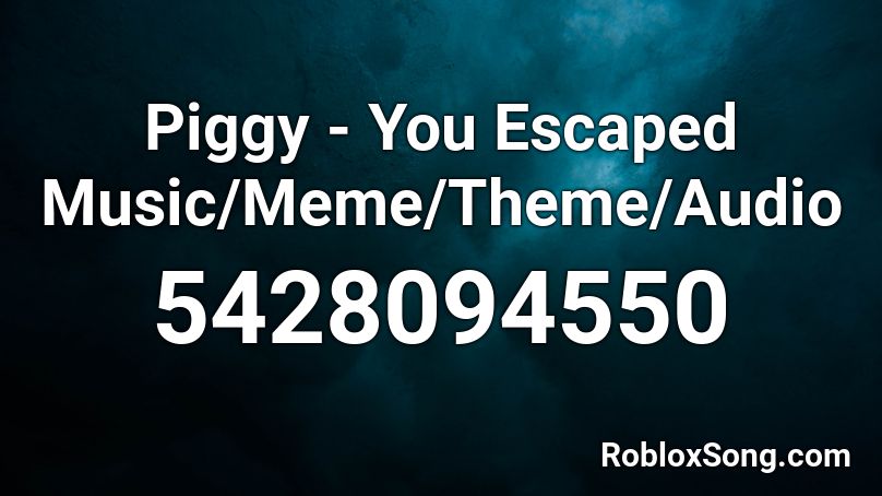 Piggy - You Escaped Music/Meme/Theme/Audio Roblox ID