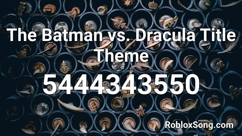 The Batman vs. Dracula Title Theme Roblox ID