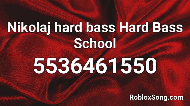 Nikolaj hard bass Hard Bass School Roblox ID