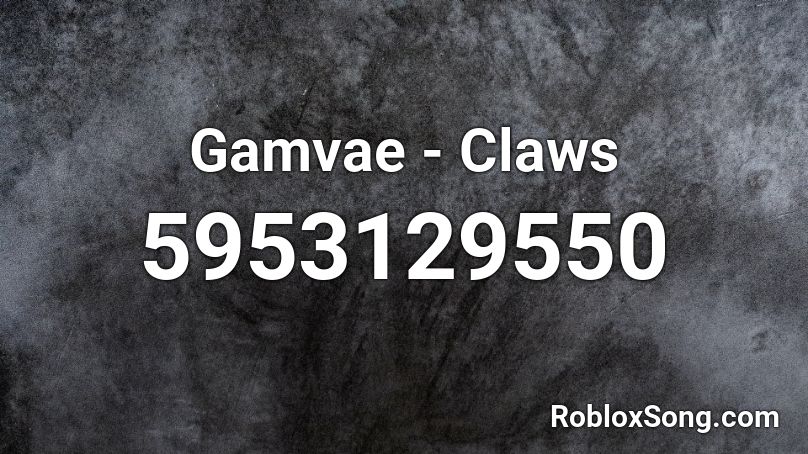 Gamvae - Claws Roblox ID