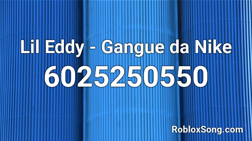 Lil Eddy - Gangue da Nike Roblox ID