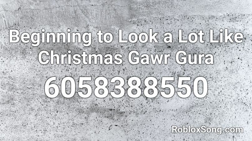 Beginning to Look a Lot Like Christmas Gawr Gura Roblox ID