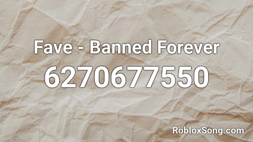 Fave - Banned Forever Roblox ID