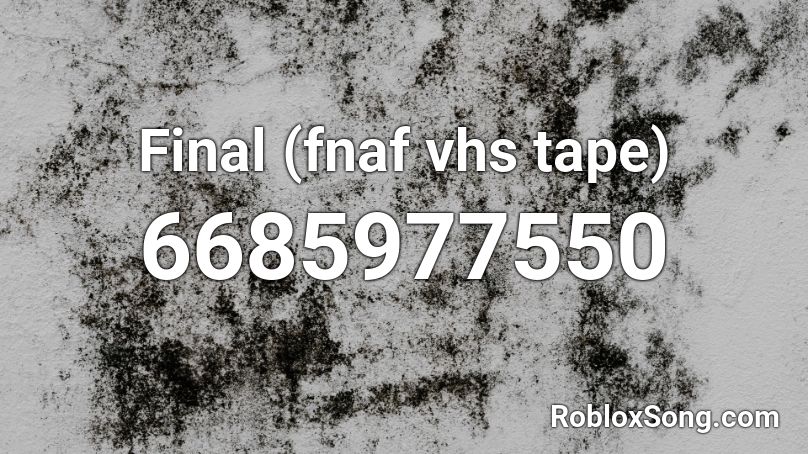 Final Fnaf Vhs Tape Roblox Id Roblox Music Codes - fnaf world song id roblox
