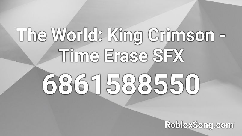 The World: King Crimson - Time Erase SFX Roblox ID