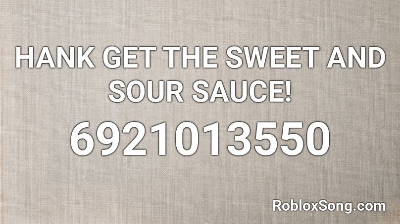 HANK GET THE SWEET AND SOUR SAUCE!  Roblox ID