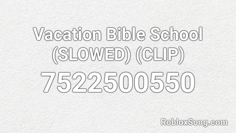 Vacation Bible School (SLOWED) (CLIP) Roblox ID