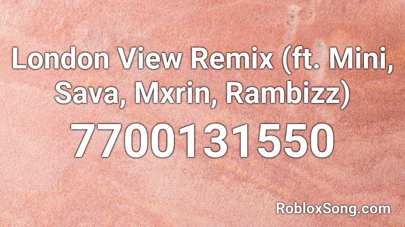 London View Remix (ft. Mini, Sava, Mxrin, Rambizz) Roblox ID