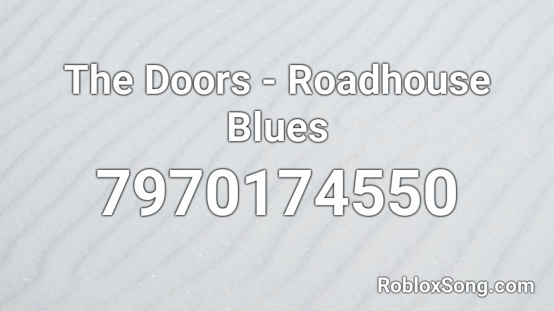 The Doors - Roadhouse Blues Roblox ID
