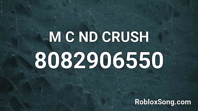 Crush | McND Roblox ID