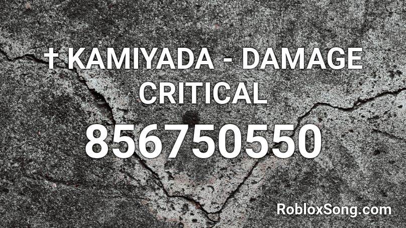 Kamiyada Damage Critical Roblox Id Roblox Music Codes - kamiyada roblox id