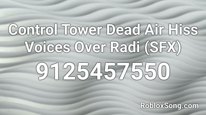 Control Tower Dead Air Hiss Voices Over Radi (SFX) Roblox ID