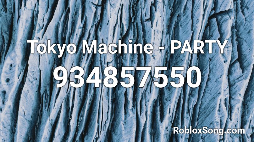 Tokyo Machine - PARTY Roblox ID