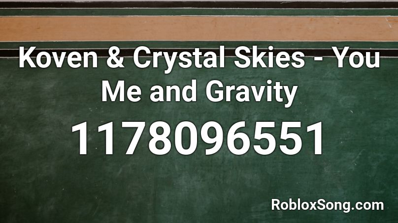 Koven & Crystal Skies - You Me and Gravity Roblox ID