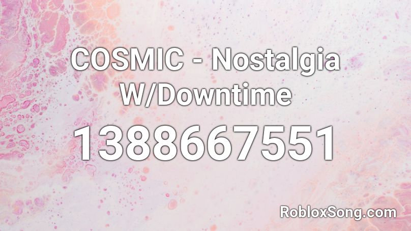 COSMIC - Nostalgia W/Downtime Roblox ID