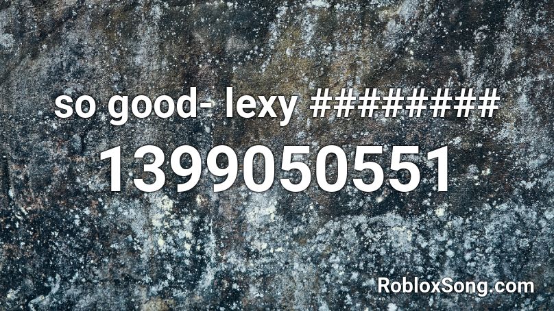 so good- lexy ######## Roblox ID
