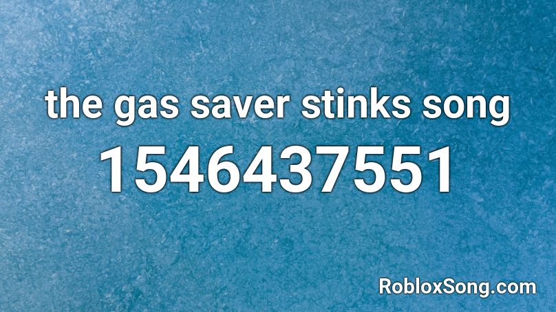 the gas saver stinks song Roblox ID