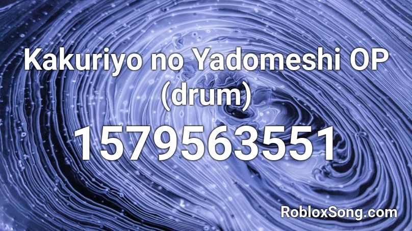 Kakuriyo no Yadomeshi OP (drum)  Roblox ID