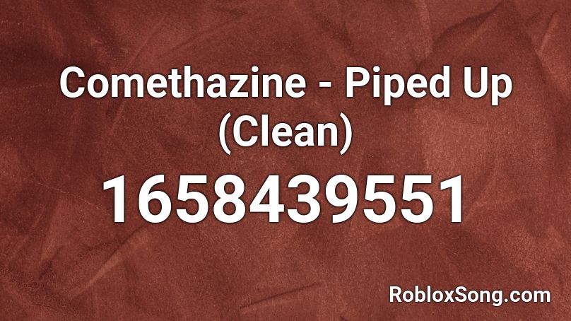 Comethazine Piped Up Clean Roblox Id Roblox Music Codes - pipe it up full song roblox music id