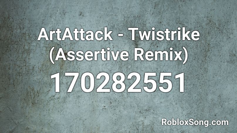 ArtAttack - Twistrike (Assertive Remix) Roblox ID
