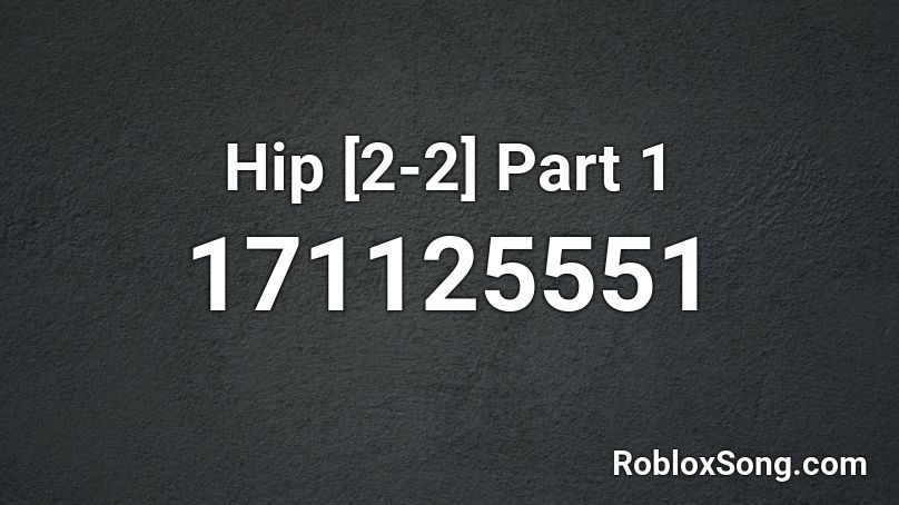 Hip [2-2] Part 1 Roblox ID