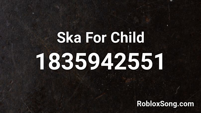 Ska For Child Roblox ID