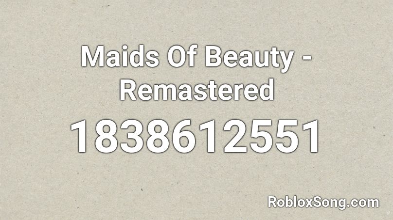 Maids Of Beauty - Remastered Roblox ID