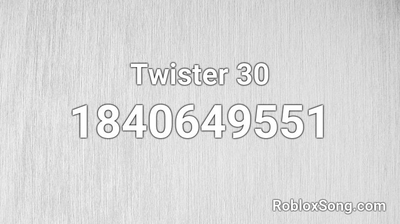 Twister 30 Roblox ID