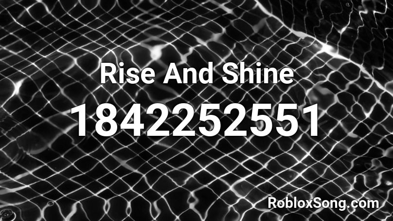 Rise And Shine Roblox ID
