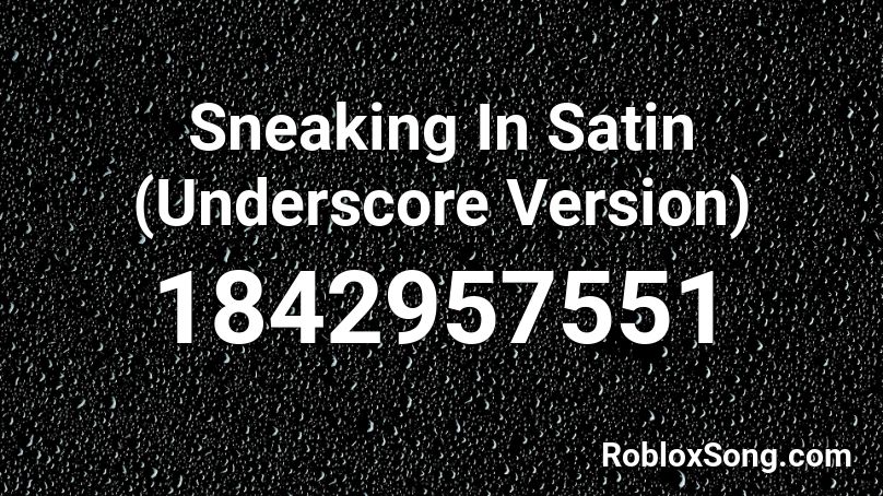 Sneaking In Satin (Underscore Version) Roblox ID