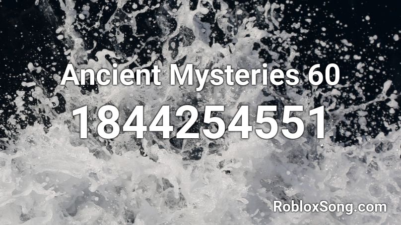 Ancient Mysteries 60 Roblox ID
