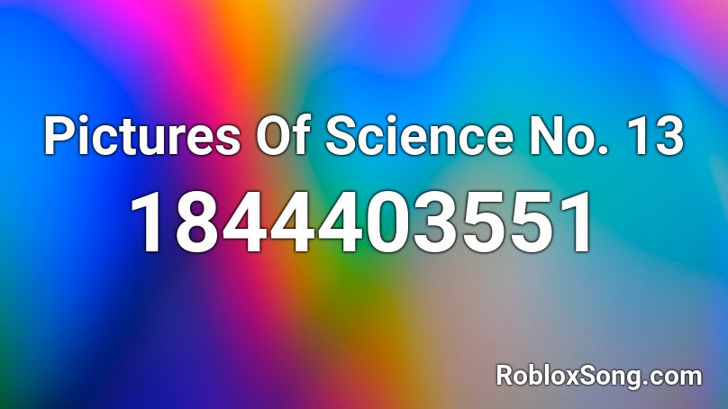 Pictures Of Science No. 13 Roblox ID