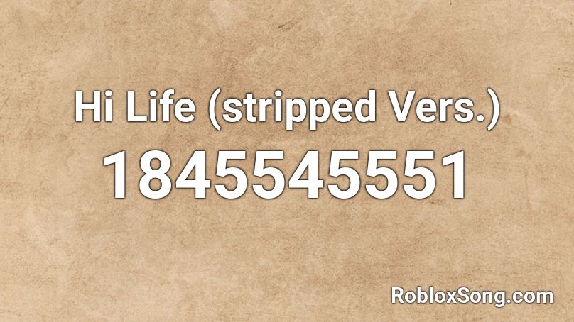 Hi Life (stripped Vers.) Roblox ID